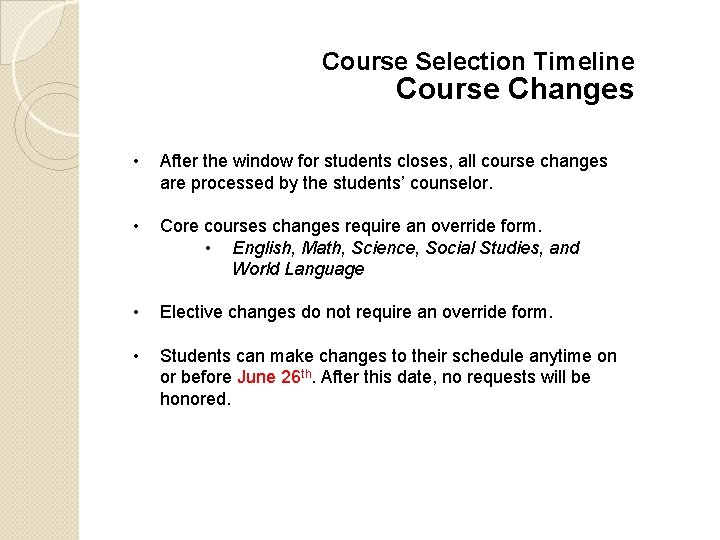 Course Selection Timeline Course Changes • After the window for students closes, all course