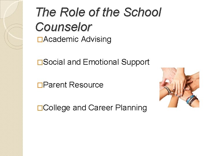The Role of the School Counselor �Academic Advising �Social and Emotional Support �Parent Resource