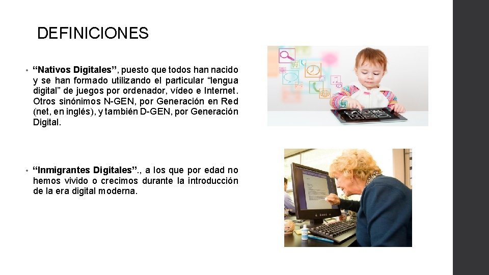 DEFINICIONES • “Nativos Digitales”, puesto que todos han nacido y se han formado utilizando