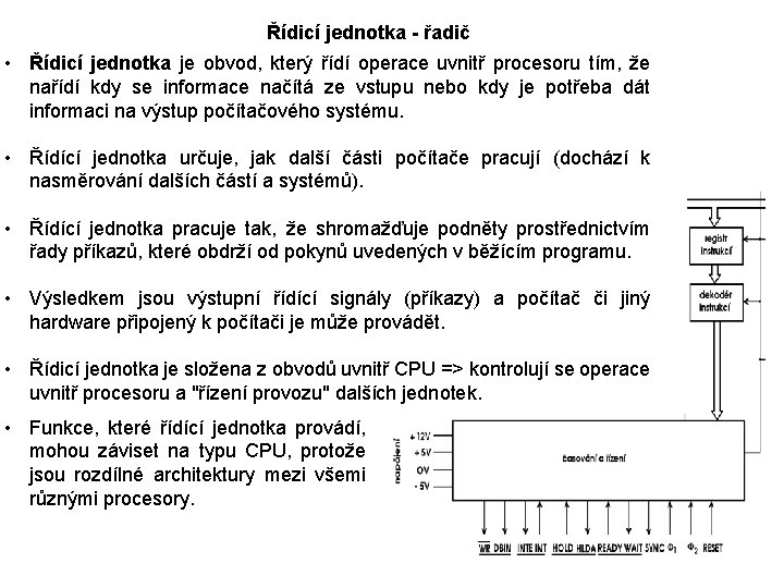 Řídicí jednotka - řadič • Řídicí jednotka je obvod, který řídí operace uvnitř procesoru