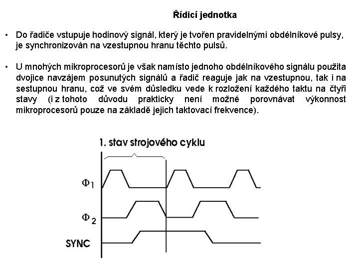 Řídicí jednotka • Do řadiče vstupuje hodinový signál, který je tvořen pravidelnými obdélníkové pulsy,