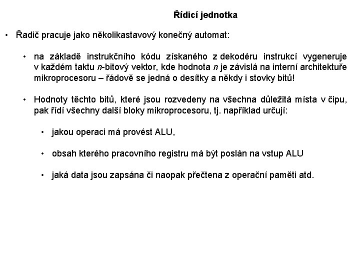 Řídicí jednotka • Řadič pracuje jako několikastavový konečný automat: • na základě instrukčního kódu