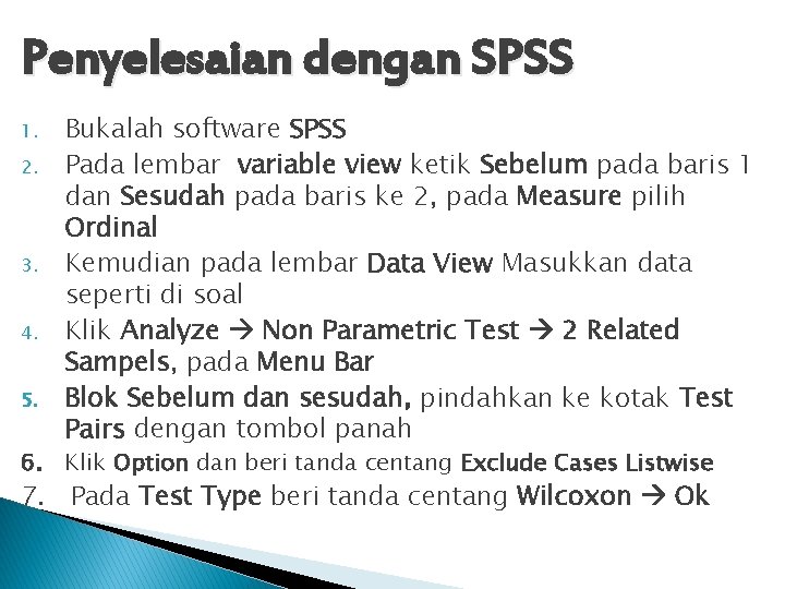 Penyelesaian dengan SPSS 1. 2. 3. 4. 5. Bukalah software SPSS Pada lembar variable