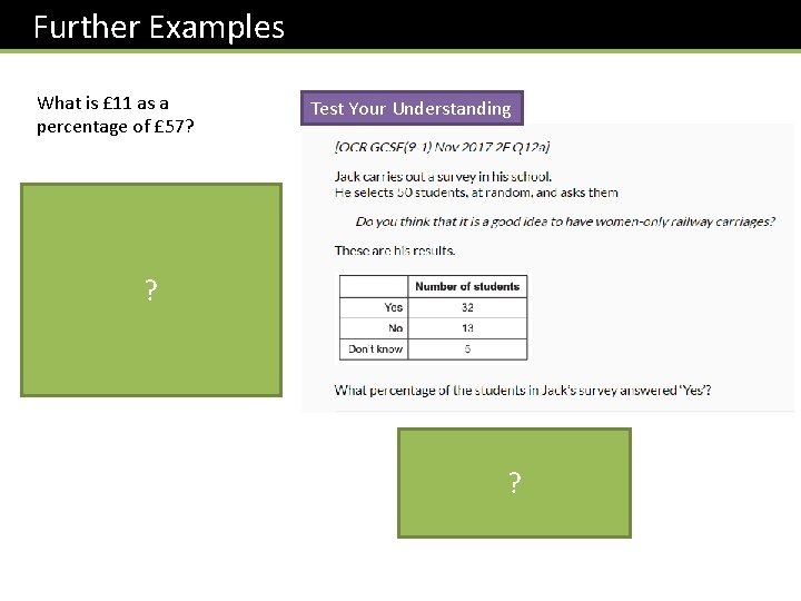 Further Examples What is £ 11 as a percentage of £ 57? Test Your