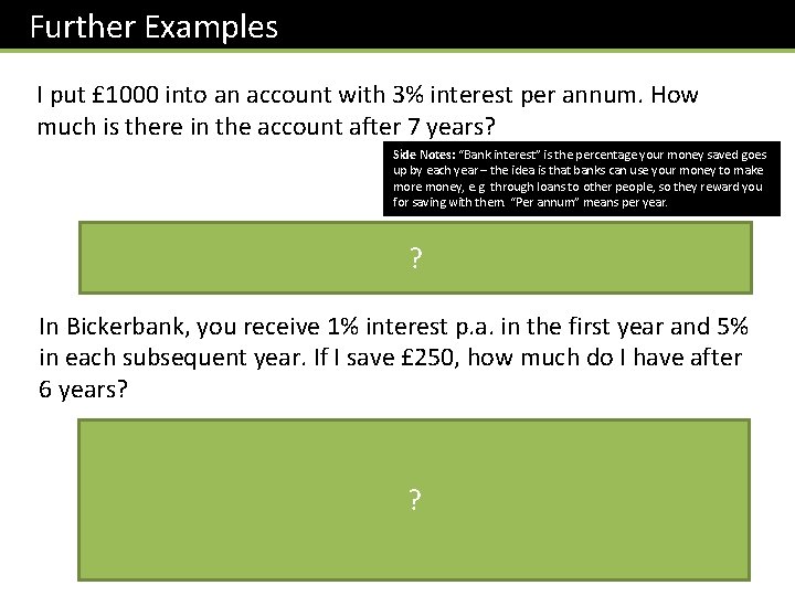 Further Examples I put £ 1000 into an account with 3% interest per annum.