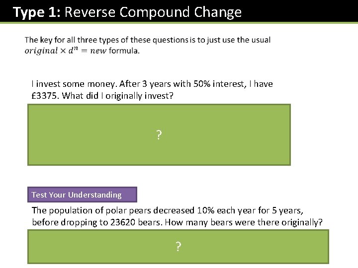 Type 1: Reverse Compound Change I invest some money. After 3 years with 50%