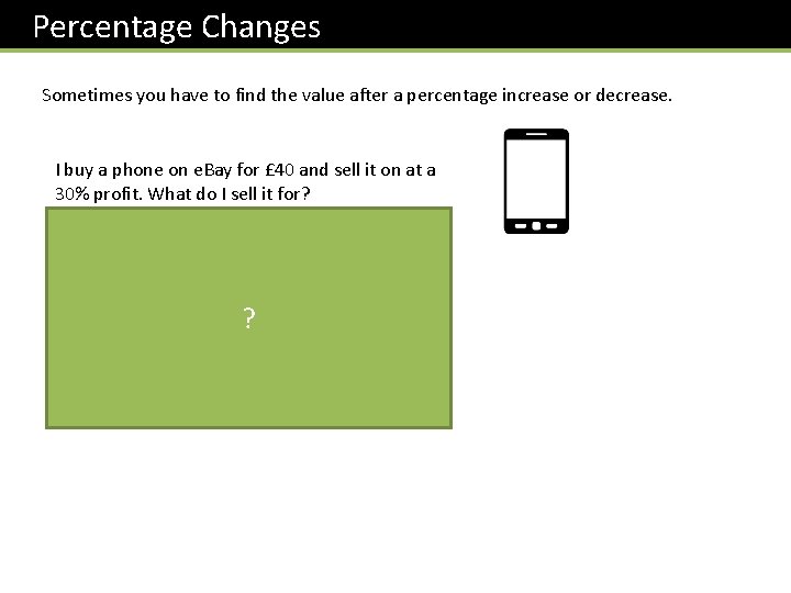 Percentage Changes Sometimes you have to find the value after a percentage increase or