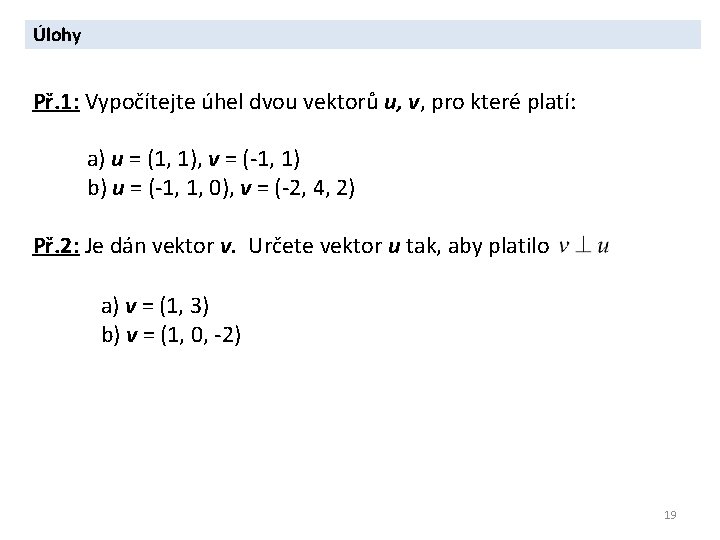 Úlohy Př. 1: Vypočítejte úhel dvou vektorů u, v, pro které platí: a) u