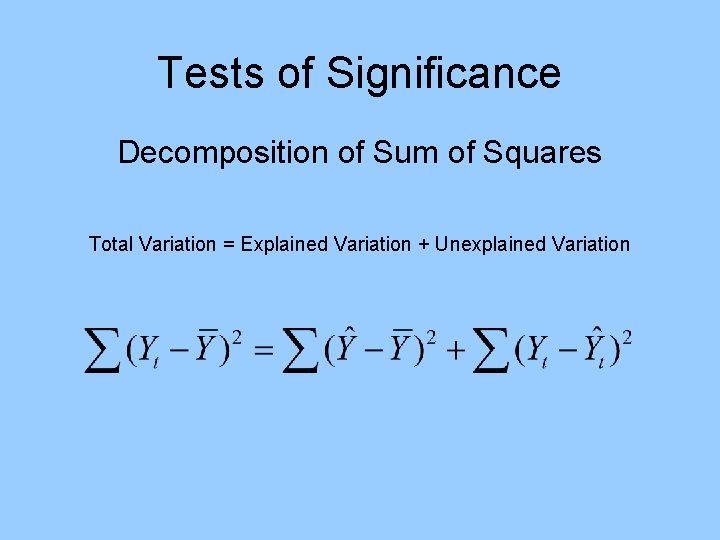 Tests of Significance Decomposition of Sum of Squares Total Variation = Explained Variation +