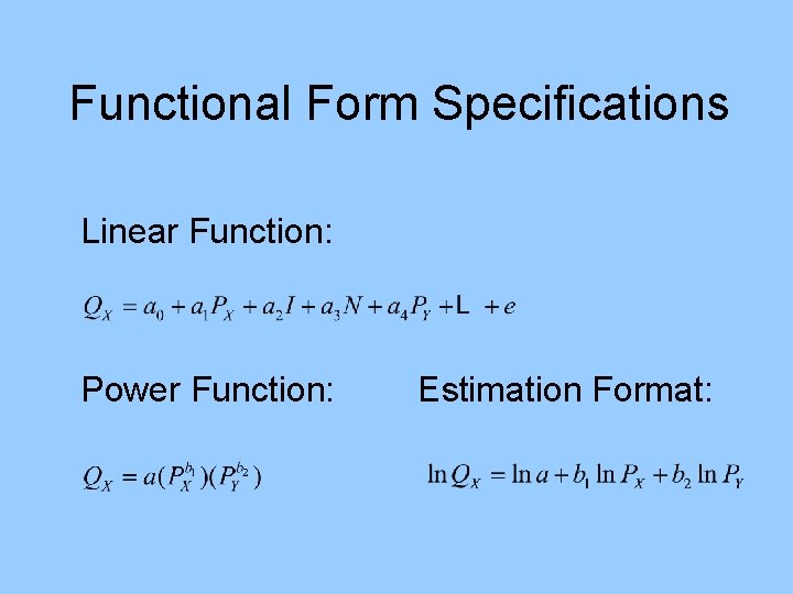 Functional Form Specifications Linear Function: Power Function: Estimation Format: 