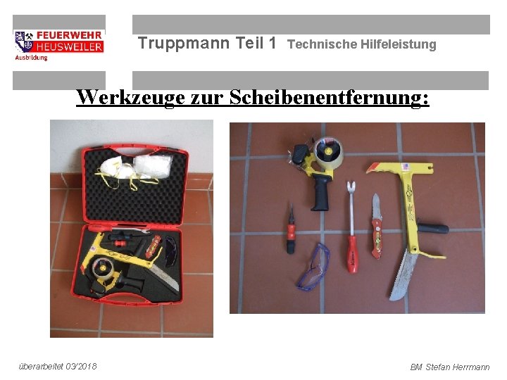 Truppmann Teil 1 Technische Hilfeleistung Werkzeuge zur Scheibenentfernung: überarbeitet 03/2018 BM Stefan Herrmann 