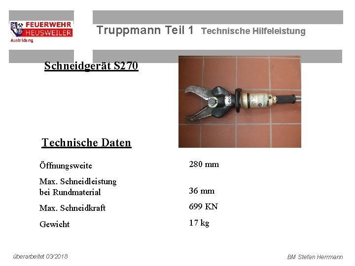 Truppmann Teil 1 Technische Hilfeleistung Schneidgerät S 270 Technische Daten Öffnungsweite 280 mm Max.