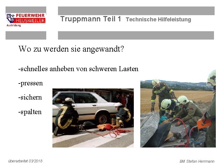 Truppmann Teil 1 Technische Hilfeleistung Wo zu werden sie angewandt? -schnelles anheben von schweren