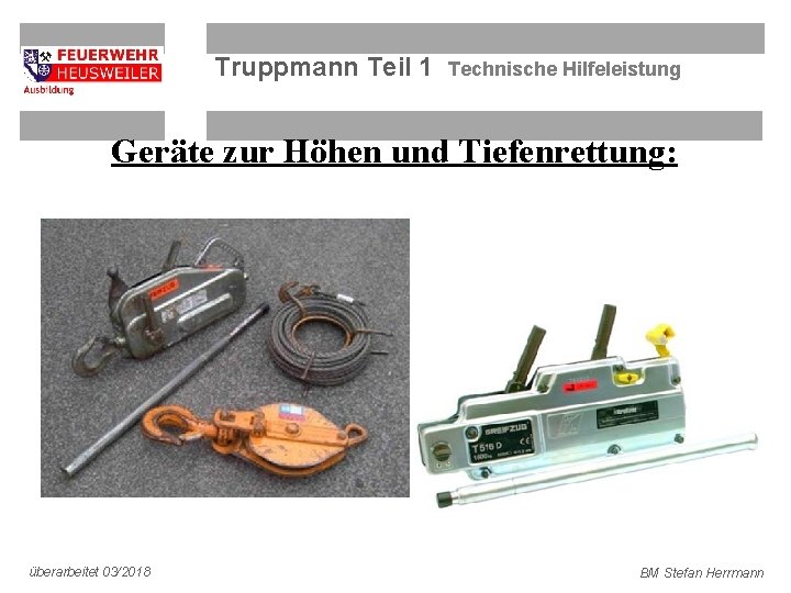 Truppmann Teil 1 Technische Hilfeleistung Geräte zur Höhen und Tiefenrettung: überarbeitet 03/2018 BM Stefan