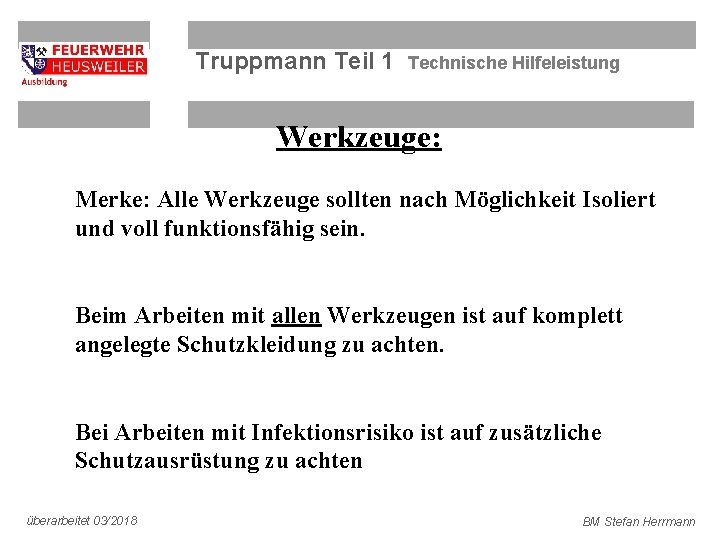 Truppmann Teil 1 Technische Hilfeleistung Werkzeuge: Merke: Alle Werkzeuge sollten nach Möglichkeit Isoliert und