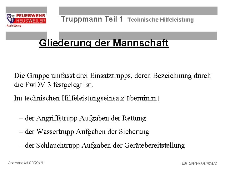 Truppmann Teil 1 Technische Hilfeleistung Gliederung der Mannschaft Die Gruppe umfasst drei Einsatztrupps, deren