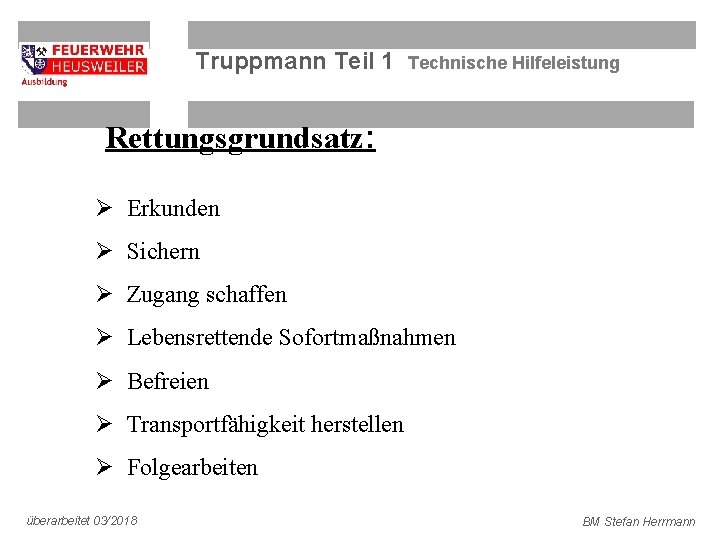 Truppmann Teil 1 Technische Hilfeleistung Rettungsgrundsatz: Ø Erkunden Ø Sichern Ø Zugang schaffen Ø