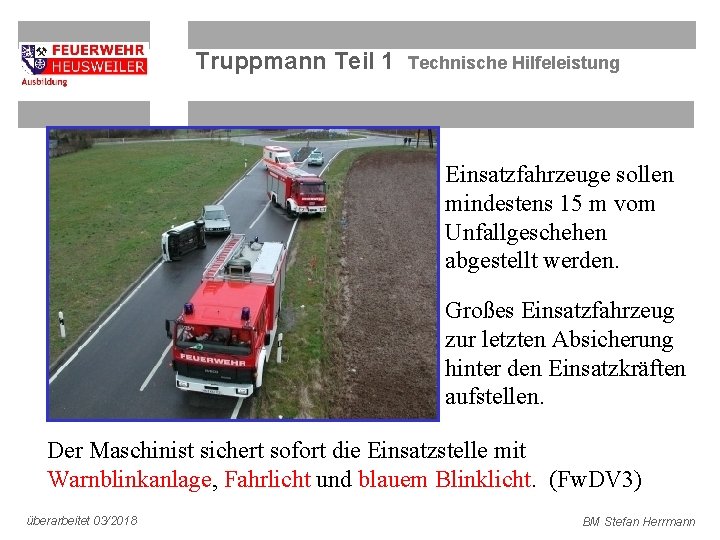 Truppmann Teil 1 Technische Hilfeleistung Einsatzfahrzeuge sollen mindestens 15 m vom Unfallgeschehen abgestellt werden.