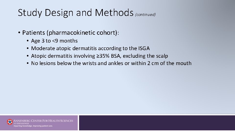Study Design and Methods (continued) • Patients (pharmacokinetic cohort): • • Age 3 to