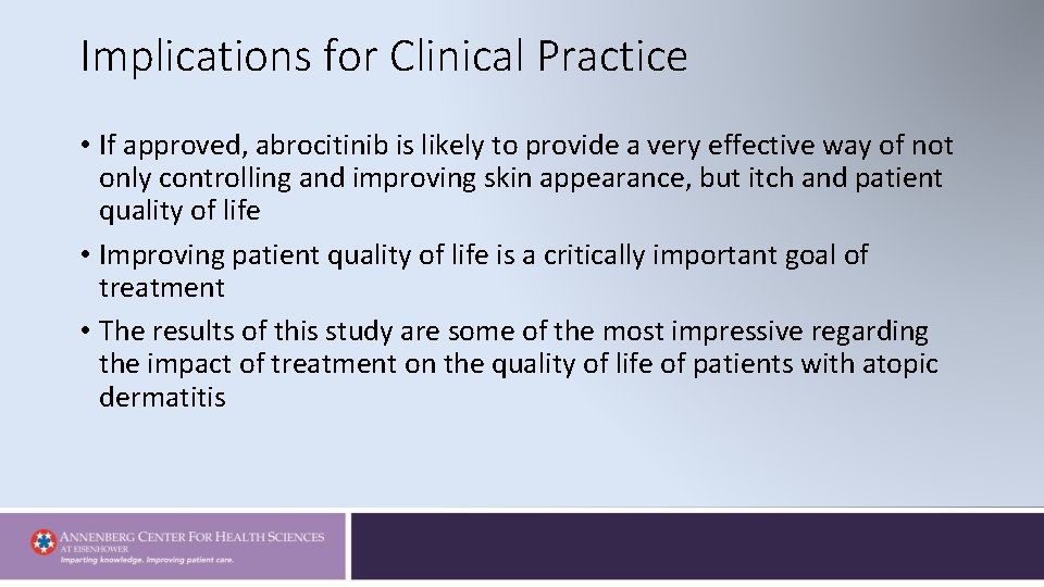 Implications for Clinical Practice • If approved, abrocitinib is likely to provide a very