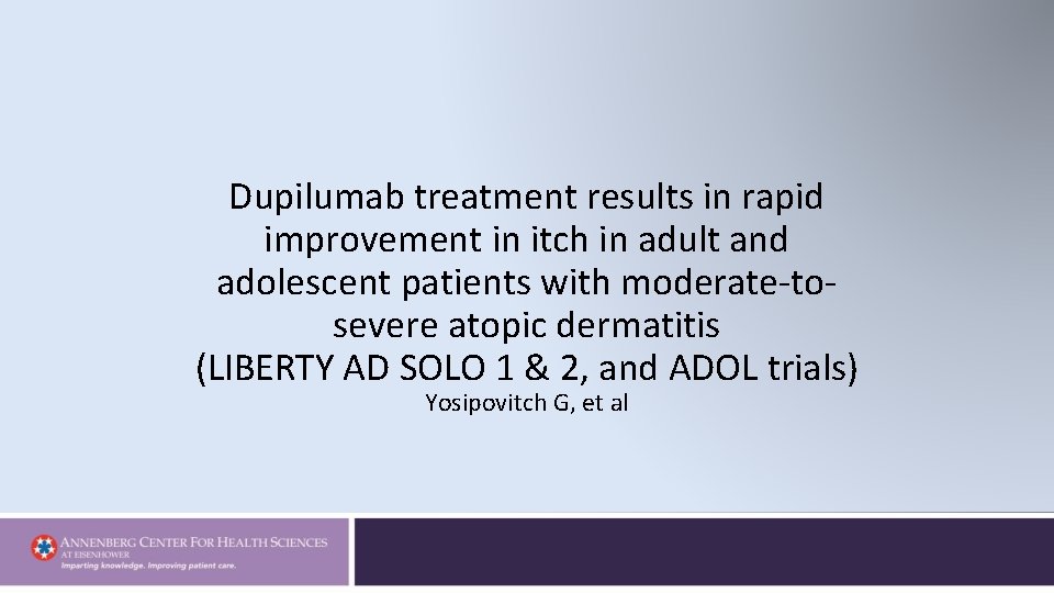 Dupilumab treatment results in rapid improvement in itch in adult and adolescent patients with