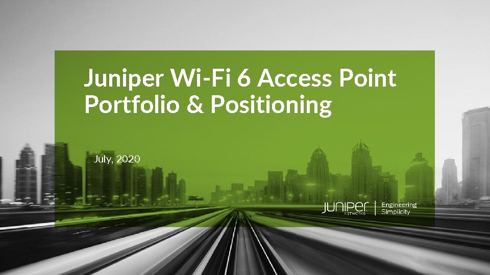 Juniper Wi-Fi 6 Access Point Portfolio & Positioning July, 2020 1 © 2020 Juniper