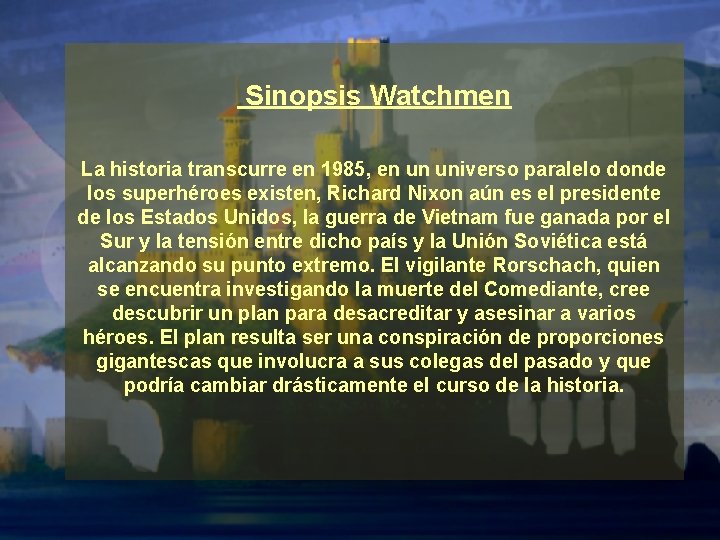 Sinopsis Watchmen La historia transcurre en 1985, en un universo paralelo donde los superhéroes