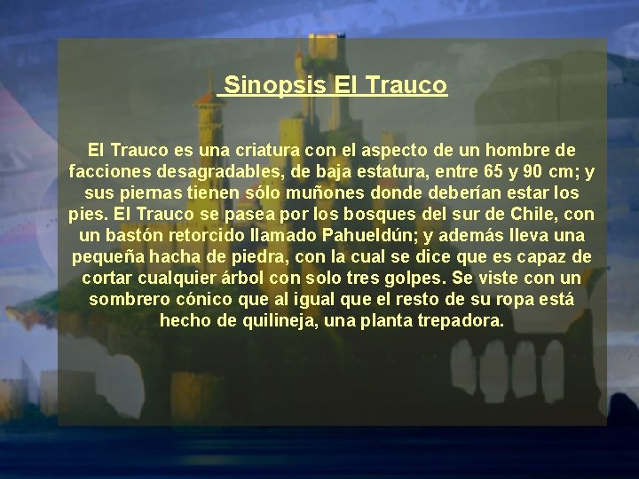 Sinopsis El Trauco es una criatura con el aspecto de un hombre de facciones