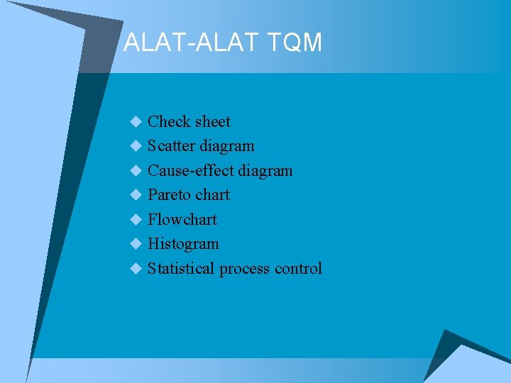 ALAT-ALAT TQM u Check sheet u Scatter diagram u Cause-effect diagram u Pareto chart