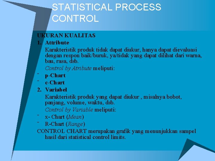 STATISTICAL PROCESS CONTROL UKURAN KUALITAS 1. Attribute Karakteristik produk tidak dapat diukur, hanya dapat