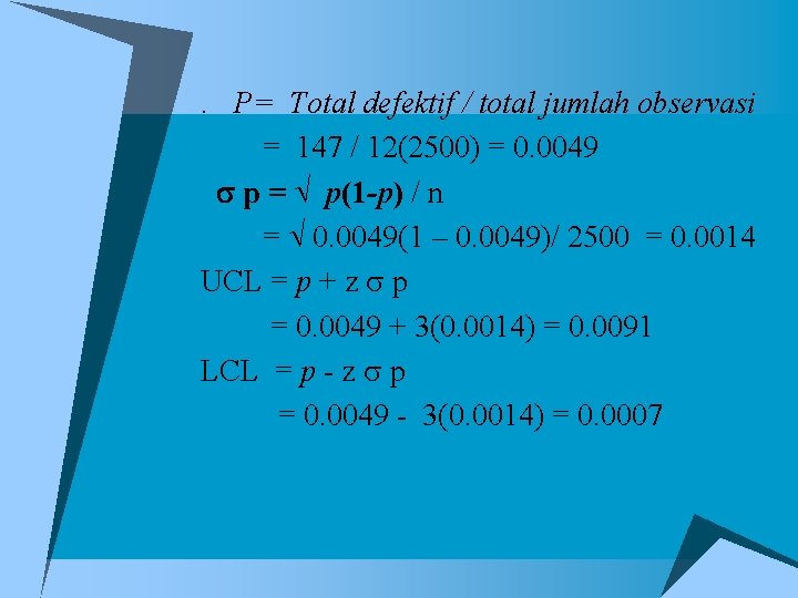 . P= Total defektif / total jumlah observasi = 147 / 12(2500) = 0.