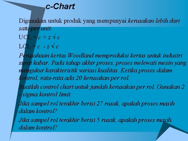 c-Chart Digunakan untuk produk yang mempunyai kerusakan lebih dari satu per unit. UCL =