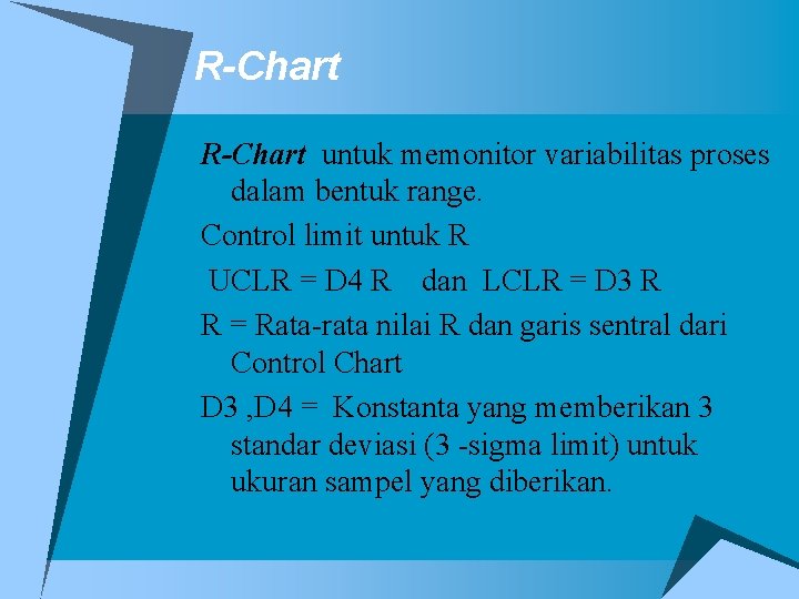 R-Chart untuk memonitor variabilitas proses dalam bentuk range. Control limit untuk R UCLR =
