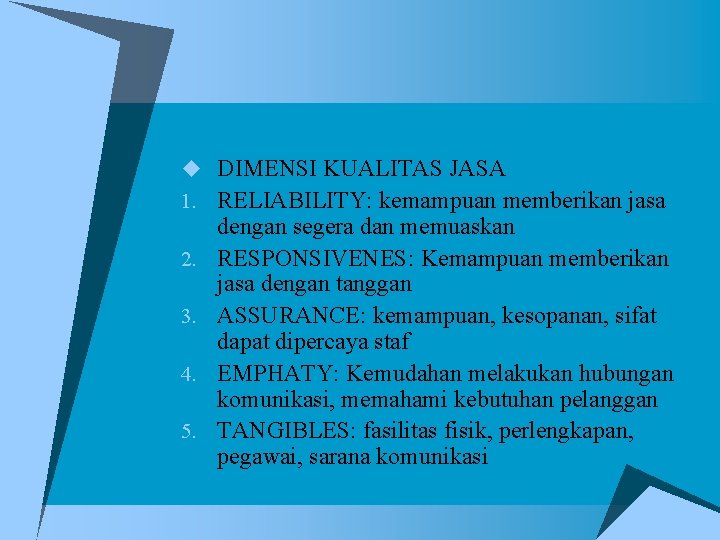 u DIMENSI KUALITAS JASA 1. RELIABILITY: kemampuan memberikan jasa 2. 3. 4. 5. dengan