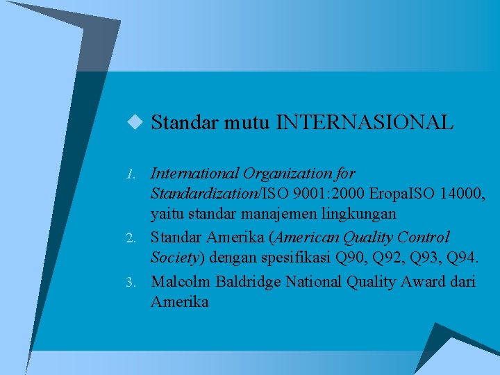 u Standar mutu INTERNASIONAL 1. International Organization for Standardization/ISO 9001: 2000 Eropa. ISO 14000,