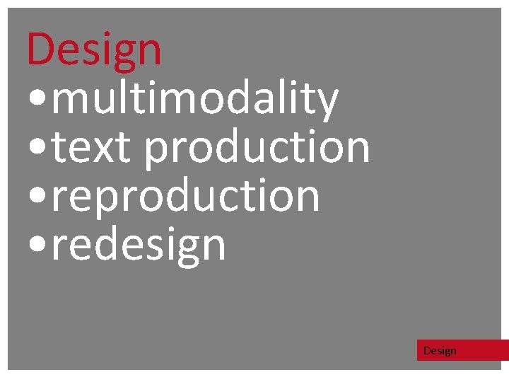 Design • multimodality • text production • redesign Design Design • multimodality • text production • redesign Design