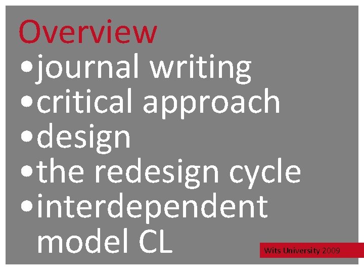 Overview • journal writing • critical approach • design • the redesign cycle • Overview • journal writing • critical approach • design • the redesign cycle •