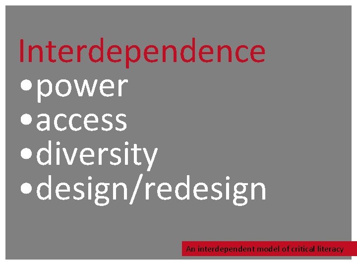Interdependence • power • access • diversity • design/redesign An interdependent model of critical Interdependence • power • access • diversity • design/redesign An interdependent model of critical
