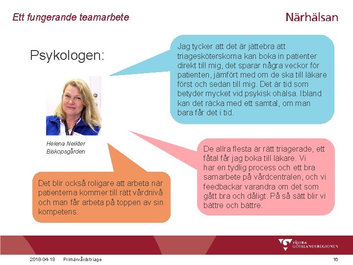 Ett fungerande teamarbete Psykologen: Helena Neikter Biskopsgården Det blir också roligare att arbeta när