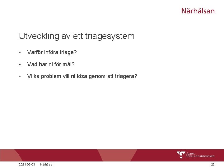 Utveckling av ett triagesystem • Varför införa triage? • Vad har ni för mål?