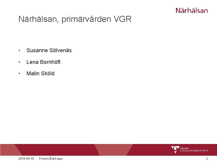 Närhälsan, primärvården VGR • Susanne Sölvenäs • Lena Bornhöft • Malin Sköld 2018 -04