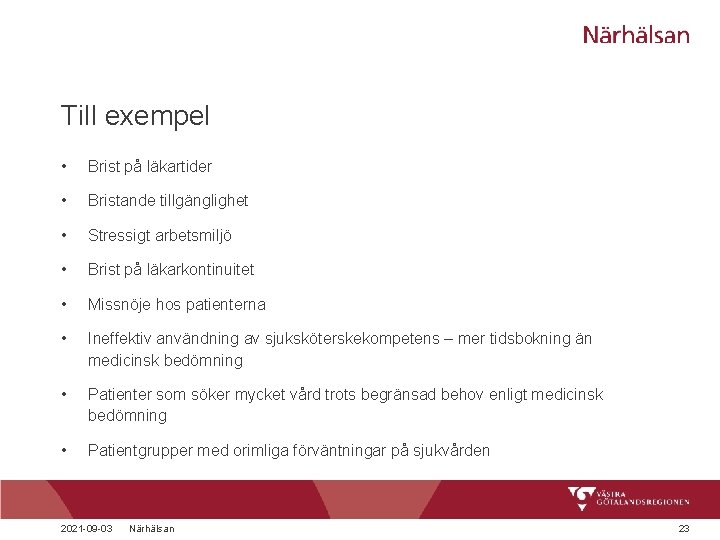 Till exempel • Brist på läkartider • Bristande tillgänglighet • Stressigt arbetsmiljö • Brist