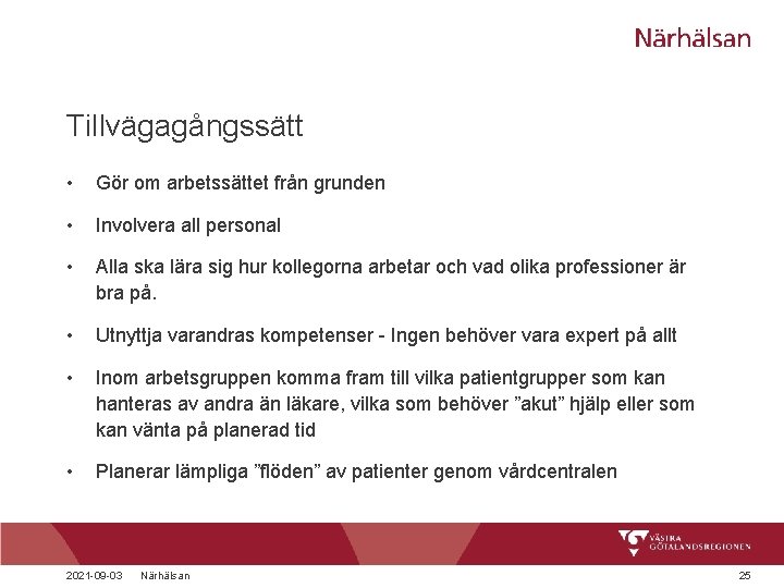 Tillvägagångssätt • Gör om arbetssättet från grunden • Involvera all personal • Alla ska