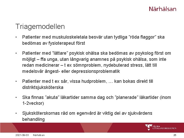 Triagemodellen • Patienter med muskuloskeletala besvär utan tydliga ”röda flaggor” ska bedömas av fysioterapeut