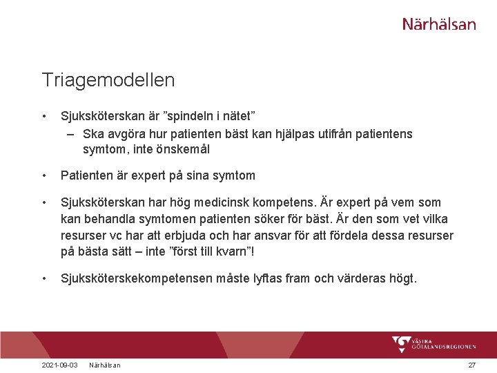 Triagemodellen • Sjuksköterskan är ”spindeln i nätet” – Ska avgöra hur patienten bäst kan