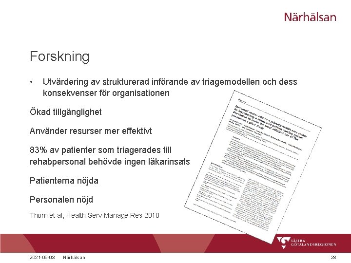 Forskning • Utvärdering av strukturerad införande av triagemodellen och dess konsekvenser för organisationen Ökad