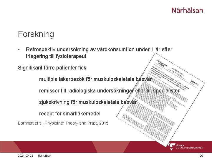 Forskning • Retrospektiv undersökning av vårdkonsumtion under 1 år efter triagering till fysioterapeut Signifikant