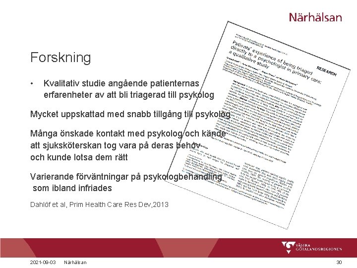 Forskning • Kvalitativ studie angående patienternas erfarenheter av att bli triagerad till psykolog Mycket