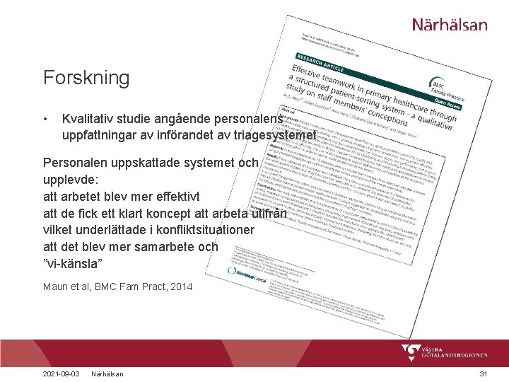 Forskning • Kvalitativ studie angående personalens uppfattningar av införandet av triagesystemet Personalen uppskattade systemet