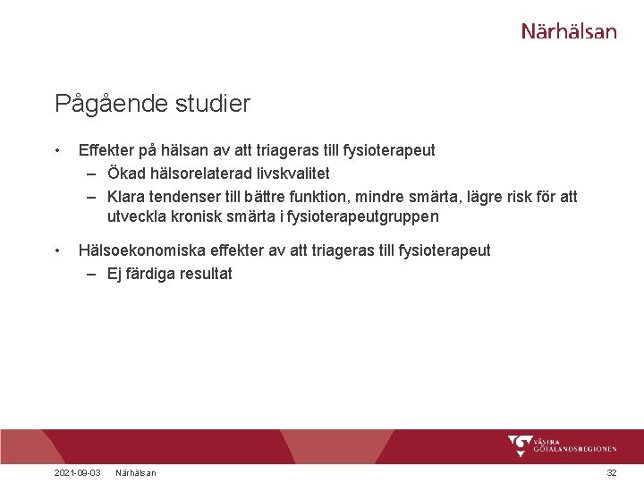 Pågående studier • Effekter på hälsan av att triageras till fysioterapeut – Ökad hälsorelaterad